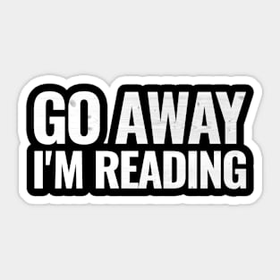 Go away I'm reading T-shirt Sticker